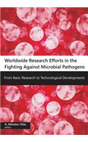 Worldwide Research Efforts in the Fighting Against Microbial Pathogensfrom Basic Research to Technological Developments: From Basic Research to Technological Developments