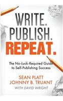 Write. Publish. Repeat.: The No-Luck-Required Guide to Self-Publishing Success
