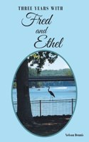 Three Years with Fred and Ethel