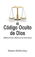 Codigo Oculto de Dios: (Biblia de Libre Albedrío de la Naturaleza)