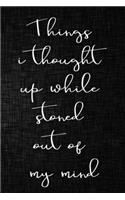 Things I Thought Up While Stoned Out of My Mind