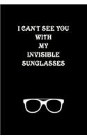 I can't see you with you my Invisible Sunglasses