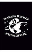 The Rotation of the Earth Really Make My Day: Blank Journal, Wide Lined Notebook/Composition, Science Meme Back to school Gift, Writing Notes Ideas Diaries Classwork