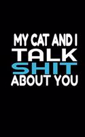 My Cat and I Talk Shit about You: LINED NOTEBOOK GIFT, ( 100 PAGE, 6 X9 inch )