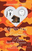 Day-To-Day with Kimberella and Prince Ain't-So-Charmin': (Over the Crick and Through the Sticks to Buckskins' Cabin We Go!)