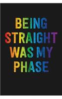 Being Straight Was My Phase: Notebook: Funny Blank Lined Journal