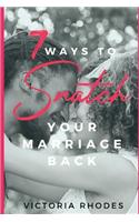 7 Ways To Snatch Your Marriage Back