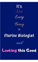 It's Not Easy Being a Marine Biologist and Looking This Good: Blank-Lined Journal/Notebook/Diary for Marine Biologists & STEM Students - Cool Birthday Present & Marine Biology Gift