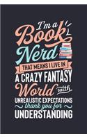 Im a Book Nerd That Means I Live in a Crazy Fantasy World With Unrealistic Expectations Thank You For Understanding