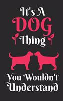 It's DOG Thing, You Wouldn't Understand: Best Gift for DOG Lovers, 6x9 inch 100 Pages Christmas & Birthday Gift / Journal / Notebook / Diary