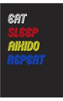 Eat Sleep aikido Repeat Notebook Fan Sport Gift: Lined Notebook / Journal Gift, 120 Pages, 6x9, Soft Cover, Matte Finish