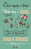Once Upon A Time There Was A Girl Who Loved Dogs and Horses It Was Me The End: Best Gift Idea For Girls & Moms; Funny Composition College Notebook and Diary to Write; Pages of Ruled Lined & Blank Paper / 6"x9" 110 pages