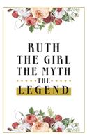 Ruth The Girl The Myth The Legend: Lined Notebook / Journal Gift, 120 Pages, 6x9, Matte Finish, Soft Cover