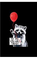 TO ME YOU ARE TRASH - cute raccoon