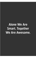 Alone We Are Smart. Together We Are Awesome.