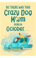 So There Was This Crazy Dog Mom Born in October