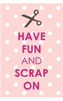 Have Fun And Scrap On