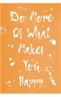 Pastel Splatter Journal - Do More Of What Makes You Happy (Orange)