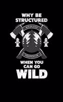 Why Be Structured When You Can Go Wild Wildland Firefighter