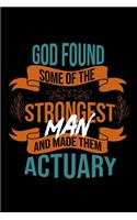 God found some of the strongest and made them actuary: Notebook - Journal - Diary - 110 Lined pages - 6 x 9 in - 15.24 x 22.86 cm - Doodle Book - Funny Great Gift