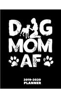 Dog Mom AF Planner 2019-2020: Funny & Practical Animal Owner Themed Gifts Ideas for Your Mommy - 2020 Monthly Weekly Daily Organizer with Yearly Calendar + Agenda Schedule