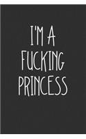 Im A Fucking Princess: Swear Word Journal, Diary, Notebook or Cursing Humor Gift