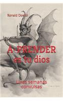 A-PRENDER es tu dios