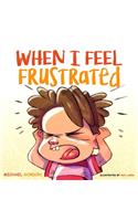 When I Feel Frustrated: (Children's Book About Anger & Frustration Management, Children Books Ages 3 5, Kids, Preschool Books)