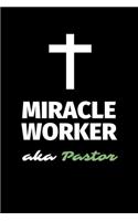 Miracle Worker Aka Pastor: A Blank Lined Journal Notebook to Take Notes, To-do List and Notepad - A Funny Gag Birthday Gift for Men, Women, Best Friends and Coworkers