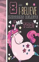 8 And I Believe Unicorns Believe In Me Too: Unicorn Gifts For Girls Age 8 Years Old - Art Sketchbook Sketchpad Activity Book For Kids To Draw And Sketch In