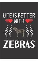 Life Is Better With Zebras: Zebra Lovers Men Women Girls Boys Funny Gifts Journal Lined Notebook 6x9 120 Pages