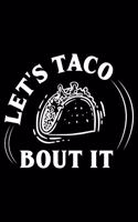 Let's Taco Bout It: A Journal, Notepad, or Diary to write down your thoughts. - 120 Page - 6x9 - College Ruled Journal - Writing Book, Personal Writing Space, Doodle, N