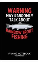 Warning May Randomly Talk About Rainbow Trout Fishing Fishing Notebook 120 Pages