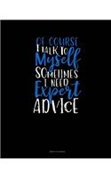 Of Course I Talk To Myself Sometimes I Need Expert Advice