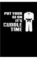 Put Your Gi On It's Cuddle Time: Jiu Jitsu Journal Notebook