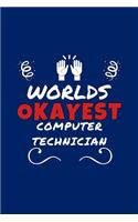 Worlds Okayest Computer Technician: Perfect Gag Gift - Blank Lined Notebook Journal - 100 Pages 6" x 9" Format - Office Humour and Banter