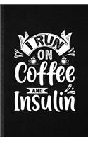 I Run on Coffee and Insulin