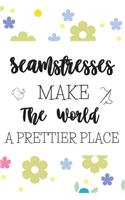 Seamstresses Make The World A Prettier Place