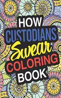 How Custodians Swear: A Sweary Adult Coloring Book For Swearing Like A Custodian Holiday Gift & Birthday Present For Janitors & Custodial Staff: 100 Pages Dark Midnight E