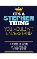 It's A Stephen Thing You Wouldn't Understand Large (8.5x11) Wide Ruled Notebook