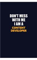 Don't Mess With Me I Am A Content Developer: Career journal, notebook and writing journal for encouraging men, women and kids. A framework for building your career.