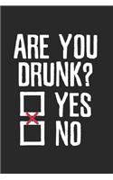 Humorous Are you drunk Yes or No Notebook: Notebook / 6x9 Zoll / 120 ruled Pages