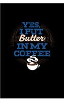 Yes I Put Butter In My Coffee