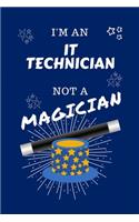 I'm An IT Technician Not A Magician: Perfect Gag Gift For An Automotive Mechanic Who Happens To NOT Be A Magician! - Blank Lined Notebook Journal - 100 Pages 6 x 9 Format - Office - Wor