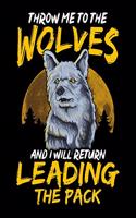 Throw Me To The Wolves And I Will Return Leading The Pack