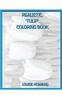 Realistic 'Tulip' Coloring Book: (5 Realistic Flowers of the World Coloring Book)