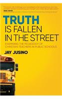 Truth Is Fallen in the Street: Examining the Pedagogy of Christian Teachers in Public Schools