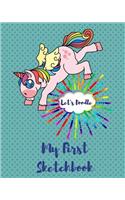 Let's Doodle My First Sketchbook: Unicorn Sketchbook for Girls and Teens 8 X 10 Sketch Book Pad for Doodling, Drawings, Writing and Drawing for Girls