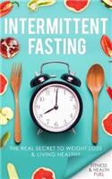 Intermittent Fasting: The Real Secret to Weight Loss & Living Healthy