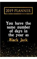 2019 Planner: You Have the Same Number of Days in the Year as Black Jack: Black Jack 2019 Planner